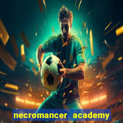 necromancer academy and the genius summoner 50